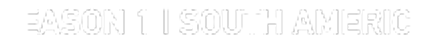SEASON 1 | SOUTH AMERICA