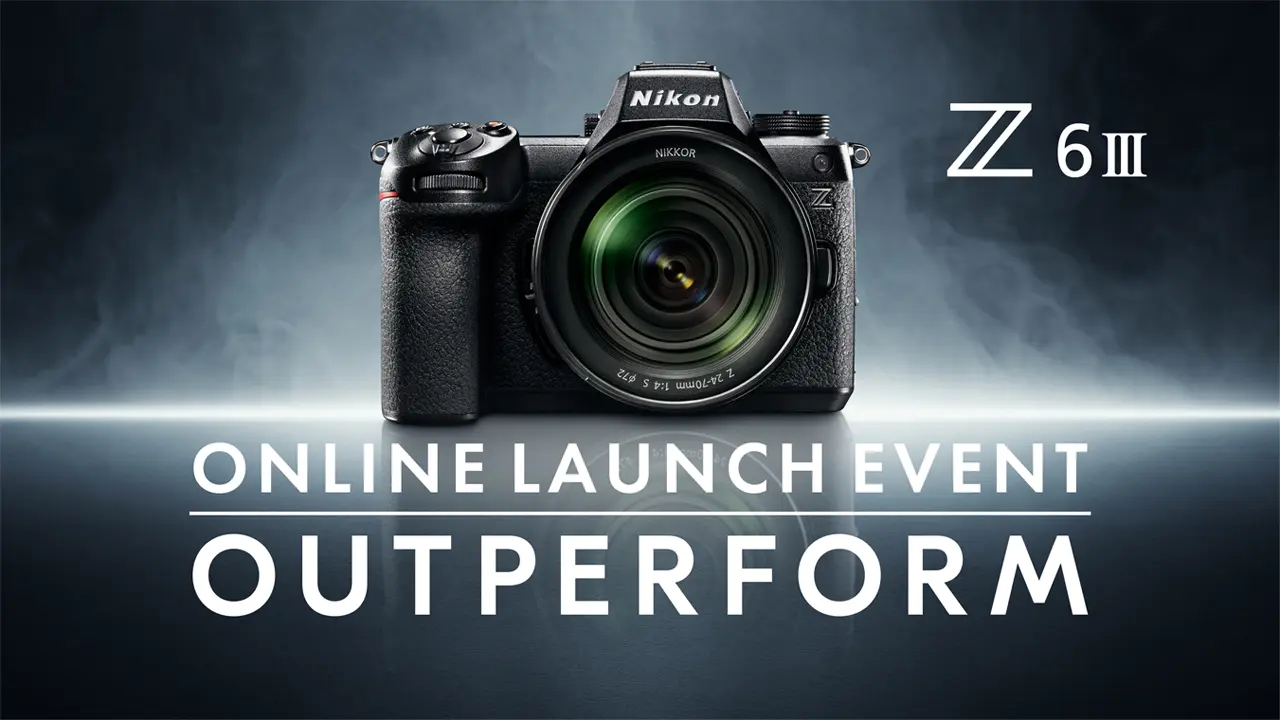 Z6III ONLINE LAUNCH EVENT OUTPERFORM