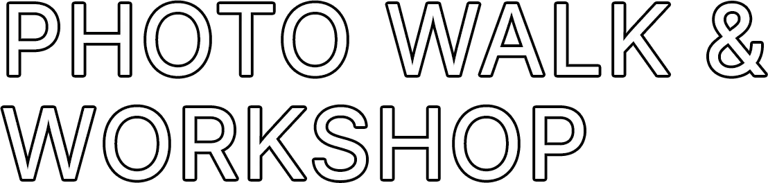 PHOTO WALK & WORKSHOP