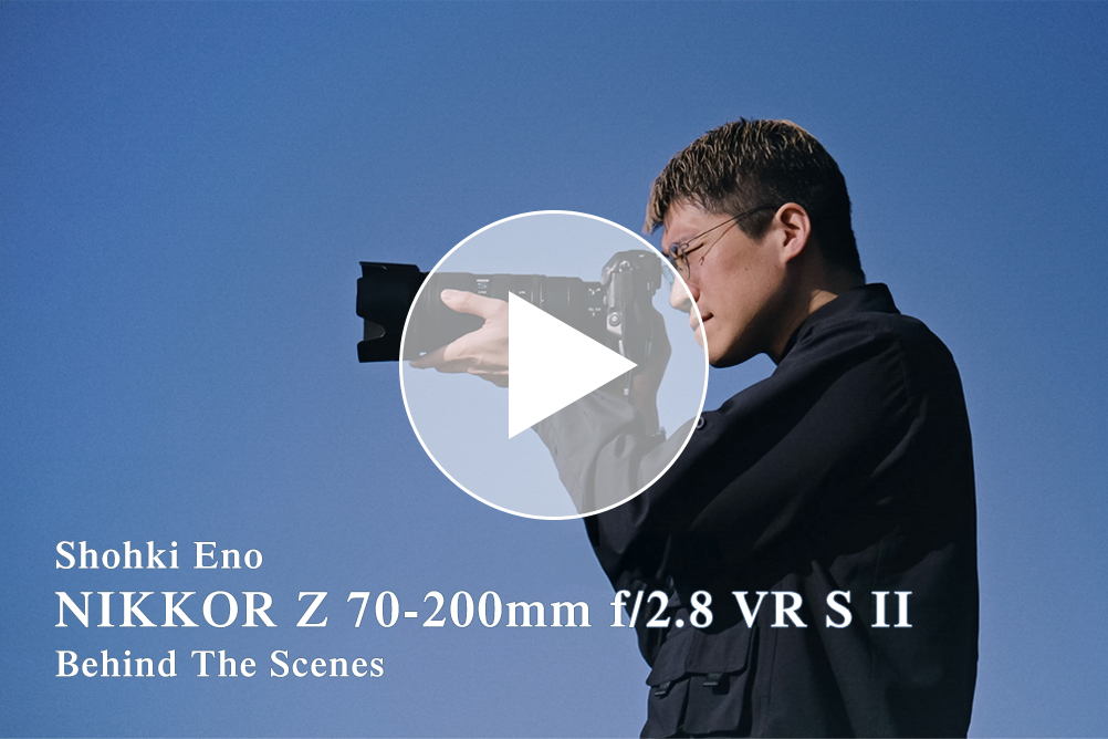Shohki Eno×NIKKOR Z 70-200mm f/2.8 VR S II Behind The Scenes